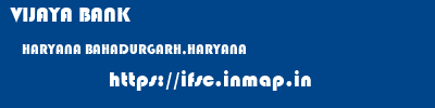 VIJAYA BANK  HARYANA BAHADURGARH,HARYANA    ifsc code